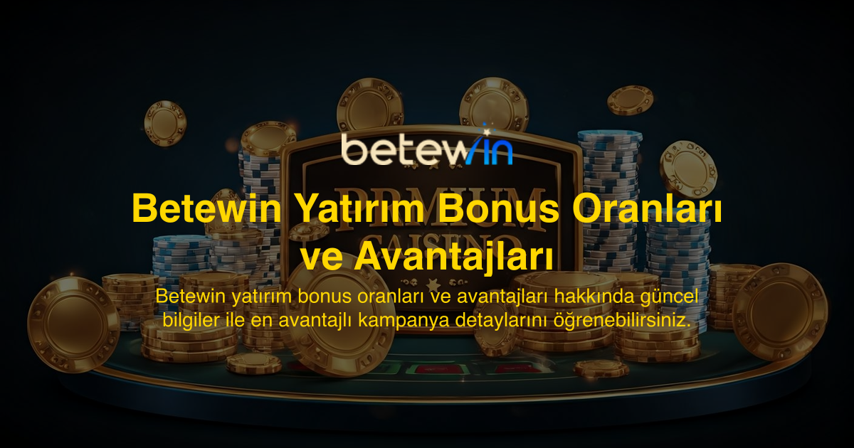 Betewin Yatırım Bonus Oranları ve Avantajları