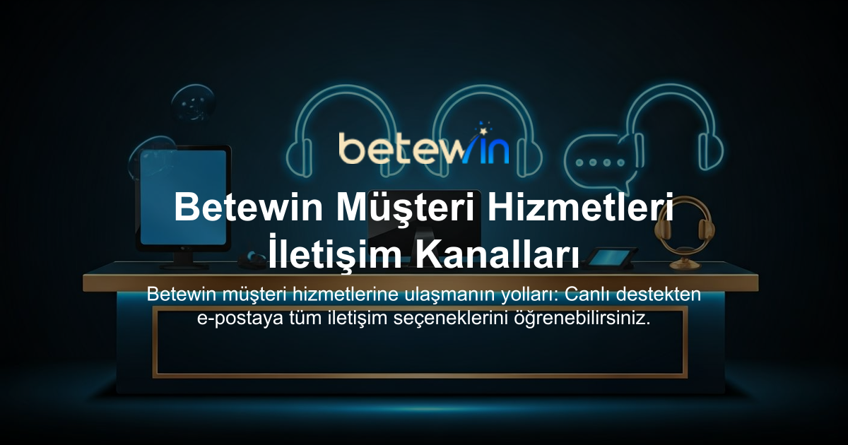 Betewin Müşteri Hizmetleri İletişim Kanalları
